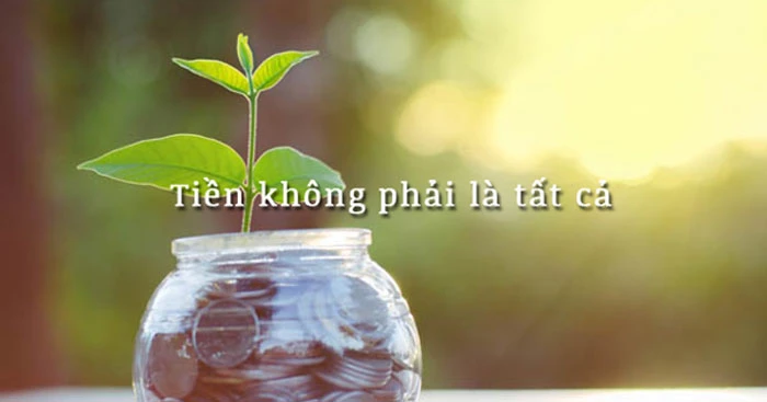 TIỀN KHÔNG PHẢI LÀ TẤT CẢ