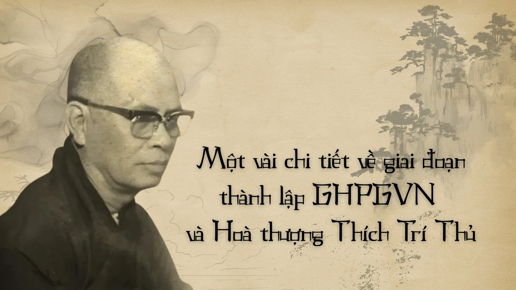Một vài chi tiết về giai đoạn thành lập GHPGVN và Hoà thượng Thích Trí Thủ